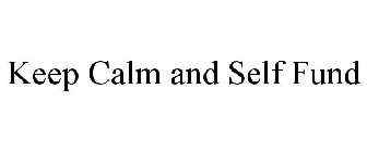 KEEP CALM AND SELF FUND