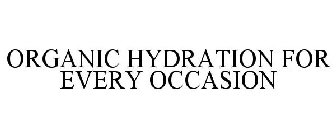 ORGANIC HYDRATION FOR EVERY OCCASION