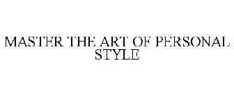 MASTER THE ART OF PERSONAL STYLE