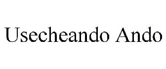 USECHEANDO ANDO