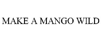 MAKE A MANGO WILD