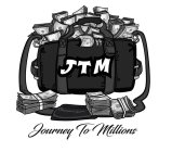JTM JOURNEY TO MILLIONS