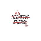 NO NEGATIVE ENERGY LUV