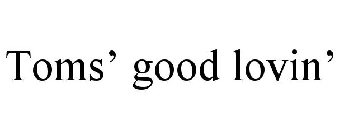 TOMS' GOOD LOVIN'