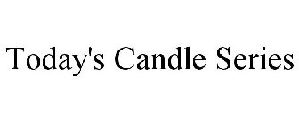 TODAY'S CANDLE SERIES