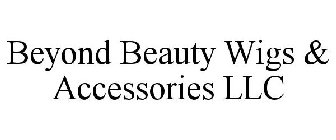 BEYOND BEAUTY WIGS & ACCESSORIES LLC