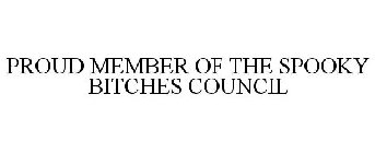 PROUD MEMBER OF THE SPOOKY BITCHES COUNCIL