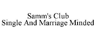 SAMM'S CLUB SINGLE AND MARRIAGE MINDED