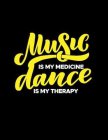 MUSIC IS MY MEDICINE DANCE IS MY THERAPY