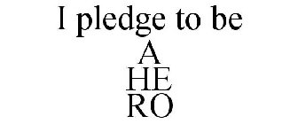 I PLEDGE TO BE A HE RO