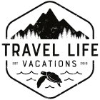 TRAVEL LIFE VACATIONS EST 2010