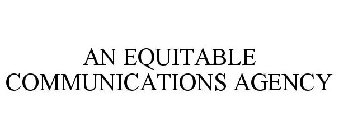 AN EQUITABLE COMMUNICATIONS AGENCY