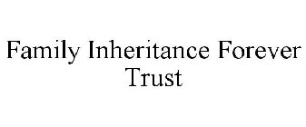 FAMILY INHERITANCE FOREVER TRUST