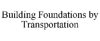 BUILDING FOUNDATIONS BY TRANSPORTATION