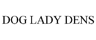 DOG LADY DENS