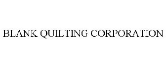 BLANK QUILTING CORPORATION