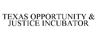 TEXAS OPPORTUNITY & JUSTICE INCUBATOR