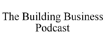 THE BUILDING BUSINESS PODCAST