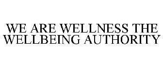 WE ARE WELLNESS THE WELLBEING AUTHORITY