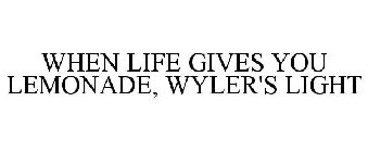 WHEN LIFE GIVES YOU LEMONADE, WYLER'S LIGHT