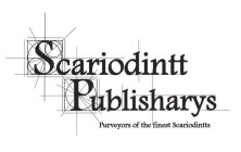 SCARIODINTT PUBLISHARYS PURVEYORS OF THE FINEST SCARIODINTTS
