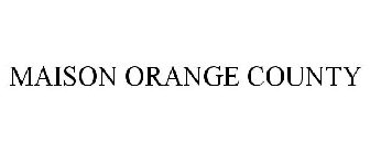 MAISON ORANGE COUNTY