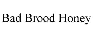 BAD BROOD HONEY