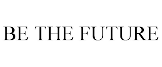 BE THE FUTURE