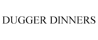 DUGGER DINNERS