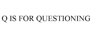 Q IS FOR QUESTIONING