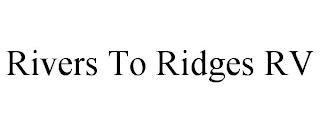 RIVERS TO RIDGES RV