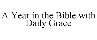A YEAR IN THE BIBLE WITH DAILY GRACE
