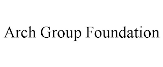 ARCH GROUP FOUNDATION