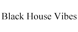 BLACK HOUSE VIBES