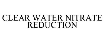 CLEAR WATER NITRATE REDUCTION
