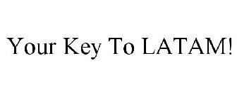 YOUR KEY TO LATAM!