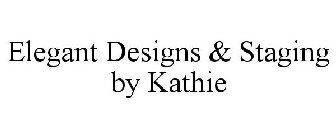 ELEGANT DESIGNS & STAGING BY KATHIE