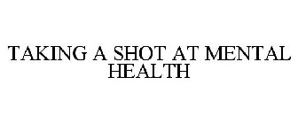 TAKING A SHOT AT MENTAL HEALTH