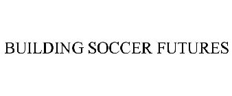 BUILDING SOCCER FUTURES