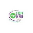 CBD IS NOT A ONE NIGHT STAND IT'S A LIFESTYLE