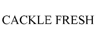 CACKLE FRESH