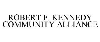 ROBERT F. KENNEDY COMMUNITY ALLIANCE
