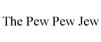 THE PEW PEW JEW