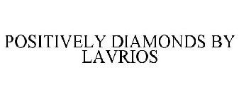 POSITIVELY DIAMONDS BY LAVRIOS