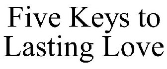 FIVE KEYS TO LASTING LOVE