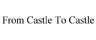 FROM CASTLE TO CASTLE