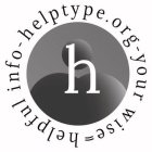 HELPTYPE.ORG - YOUR WISE = HELPFUL INFO - H