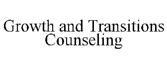 GROWTH AND TRANSITIONS COUNSELING