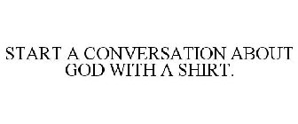 START A CONVERSATION ABOUT GOD WITH A SHIRT.