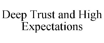 DEEP TRUST AND HIGH EXPECTATIONS